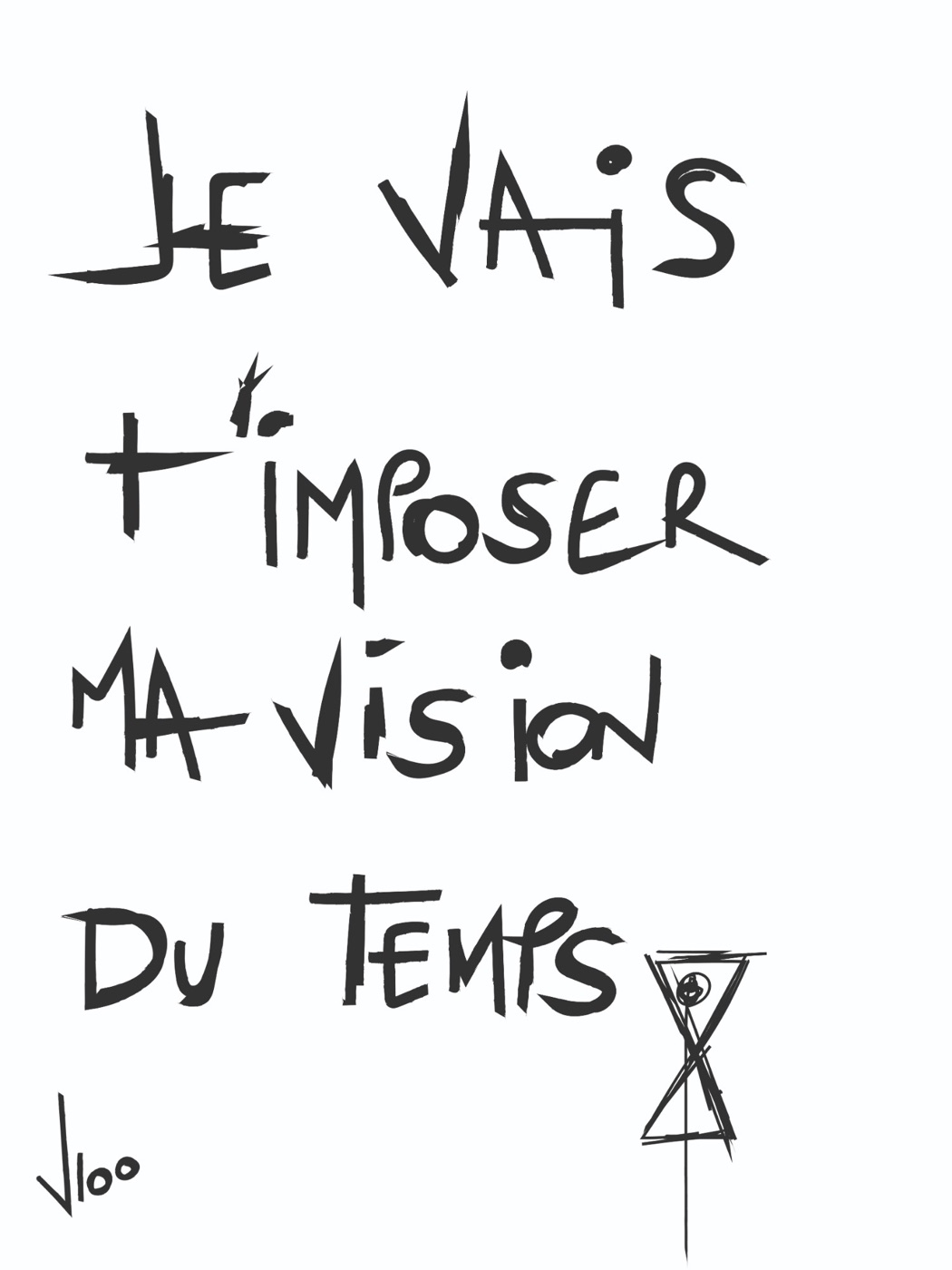 Œuvre « Je vais t'imposer ma vision du temps », lettres noires et sablier